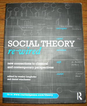 Social Theory ReWired: New Connections to Classical and Contemporary Perspectives (Sociology ReWired),New