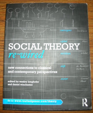 Social Theory Rewired: New Connections To Classical And Contemporary Perspectives (Sociology Rewired)