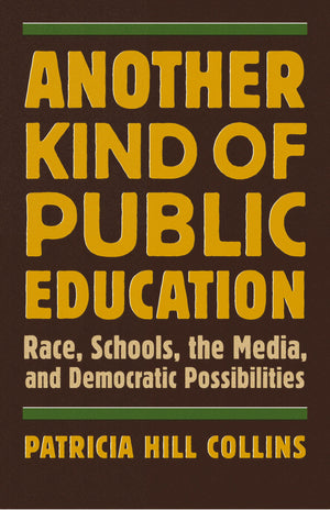 Another Kind of Public Education: Race, Schools, the Media, and Democratic Possibilities (Simmons College/Beacon Press Race, Edu,Used