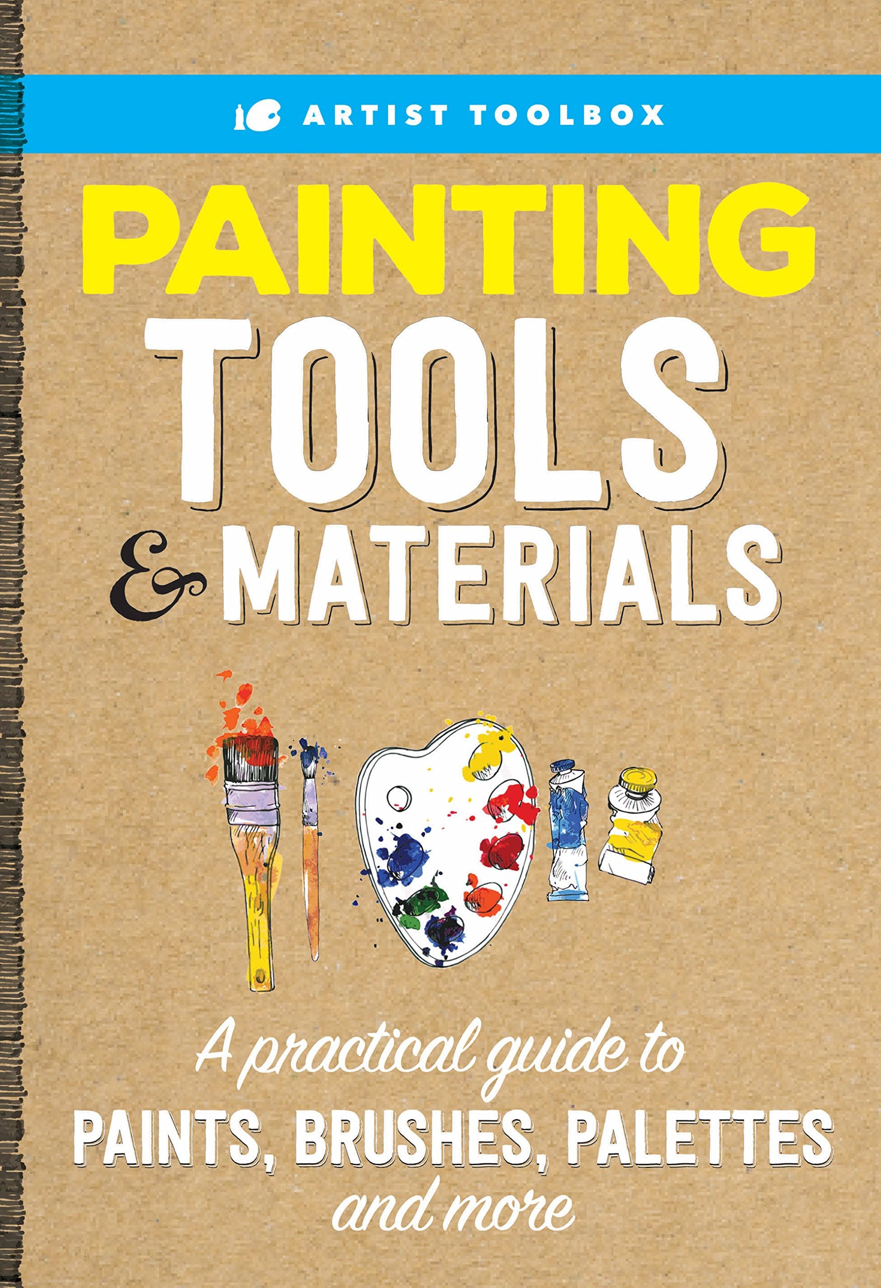 Artists Toolbox: Painting Tools & Materials: A practical guide to paints, brushes, palettes and more-Like New Condition
