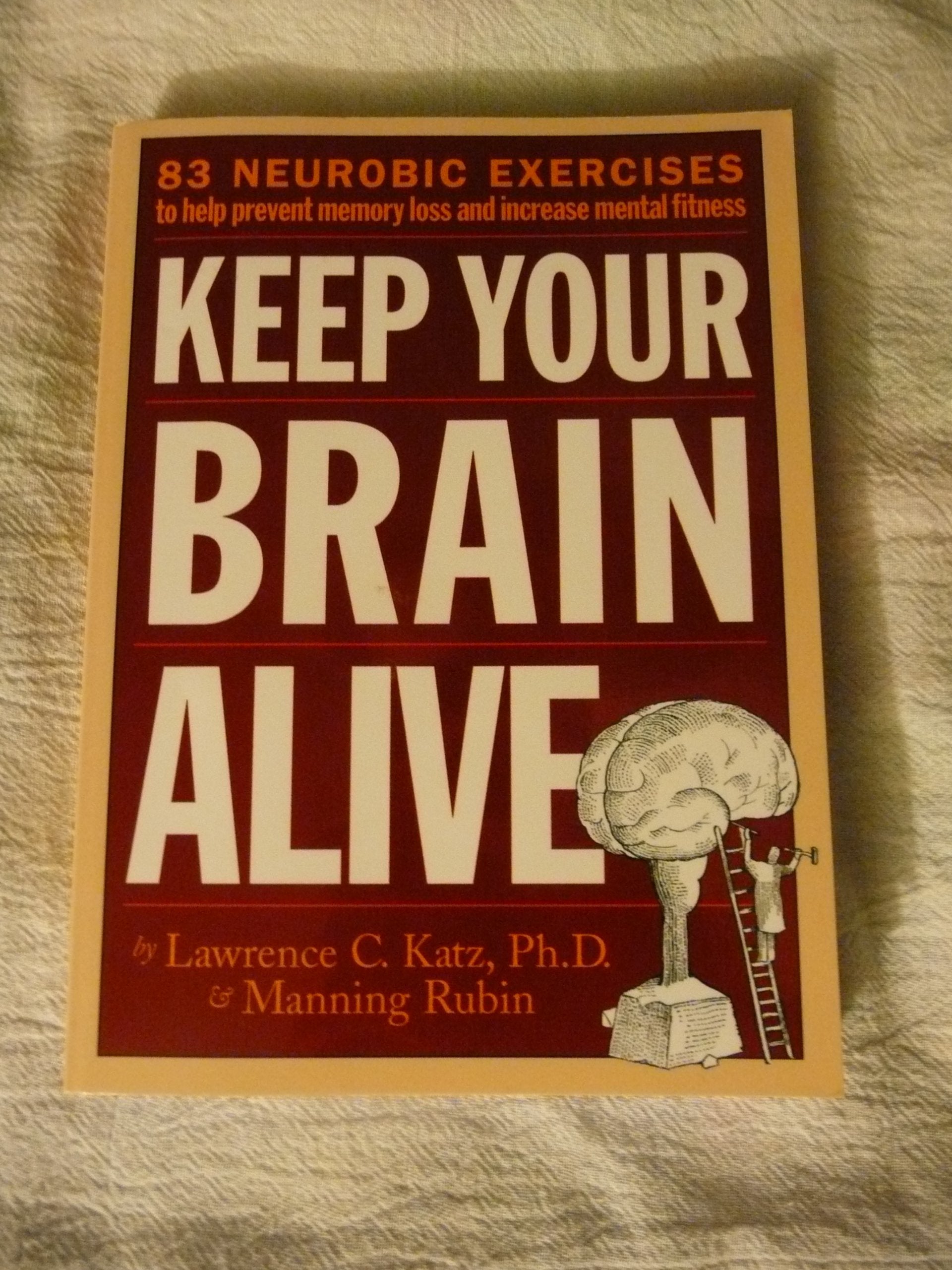Keep Your Brain Alive: 83 Neurobic Exercises To Help Prevent Memory Loss And Increase Mental Fitness