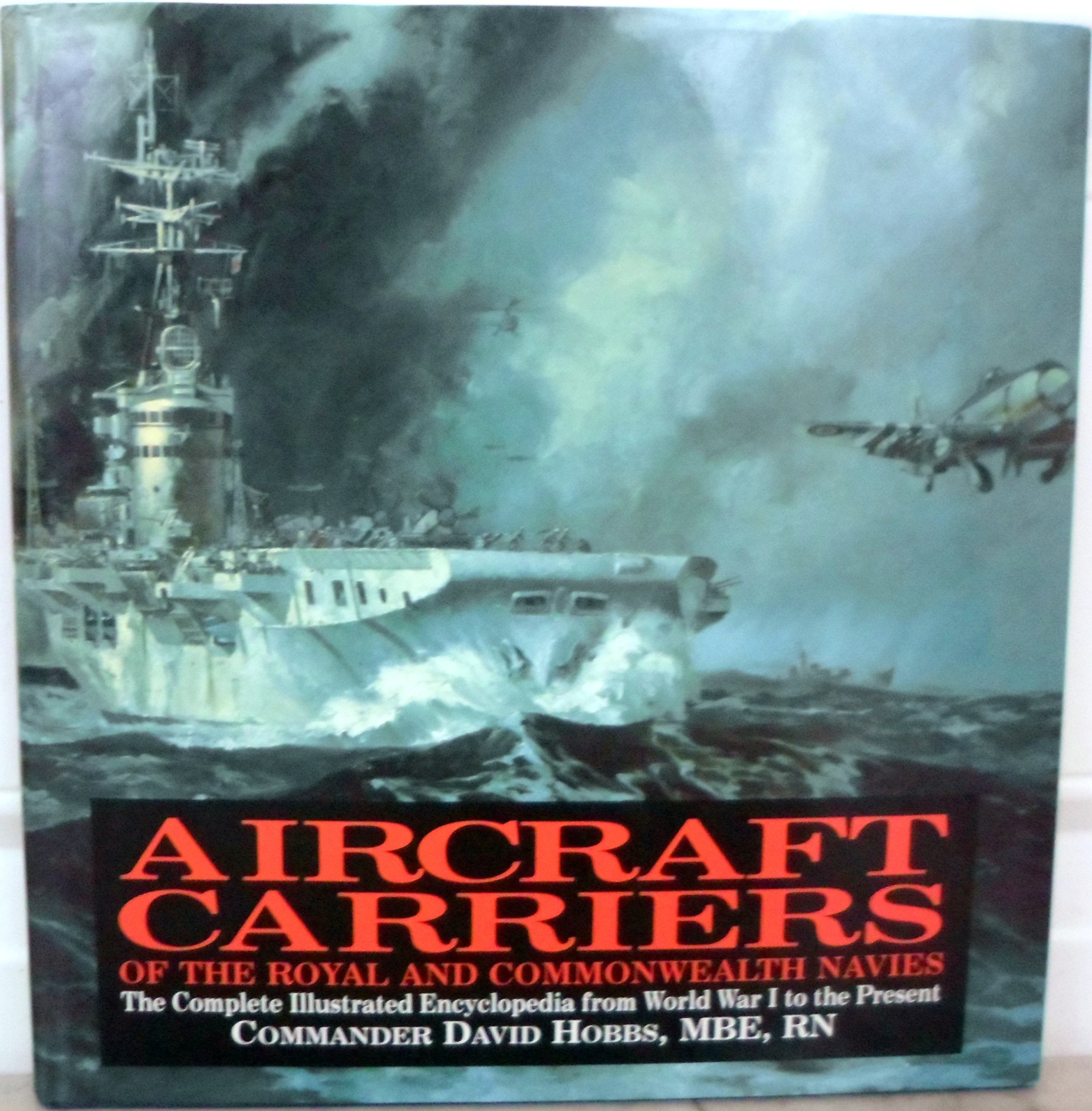 Aircraft Carriers Of The Royal And Commonwealth Navies: The Complete Illustrated Encyclopedia From World War I To The Present