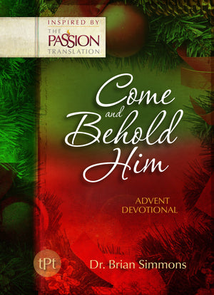 Come and Behold Him: Advent Devotional (The Passion Translation),Used