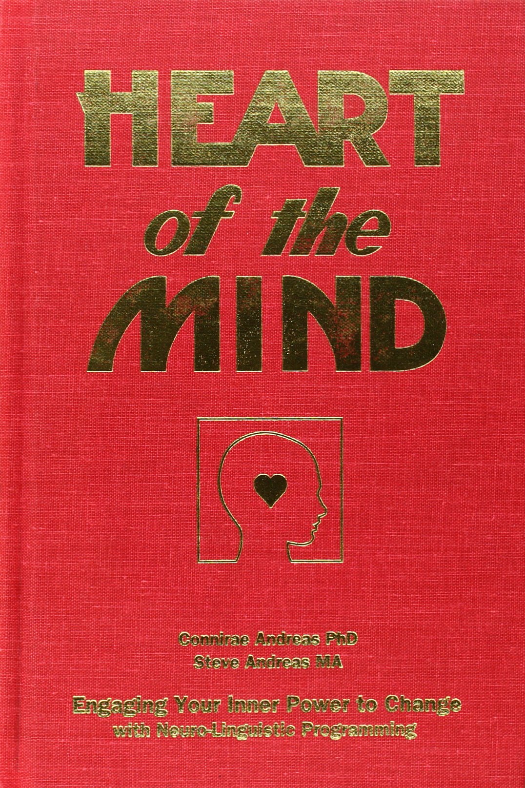 Heart Of The Mind: Engaging Your Inner Power To Change With Neurolinguistic Programming-new