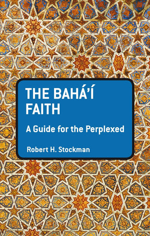 The Baha'I Faith: A Guide For The Perplexed (Guides For The Perplexed)