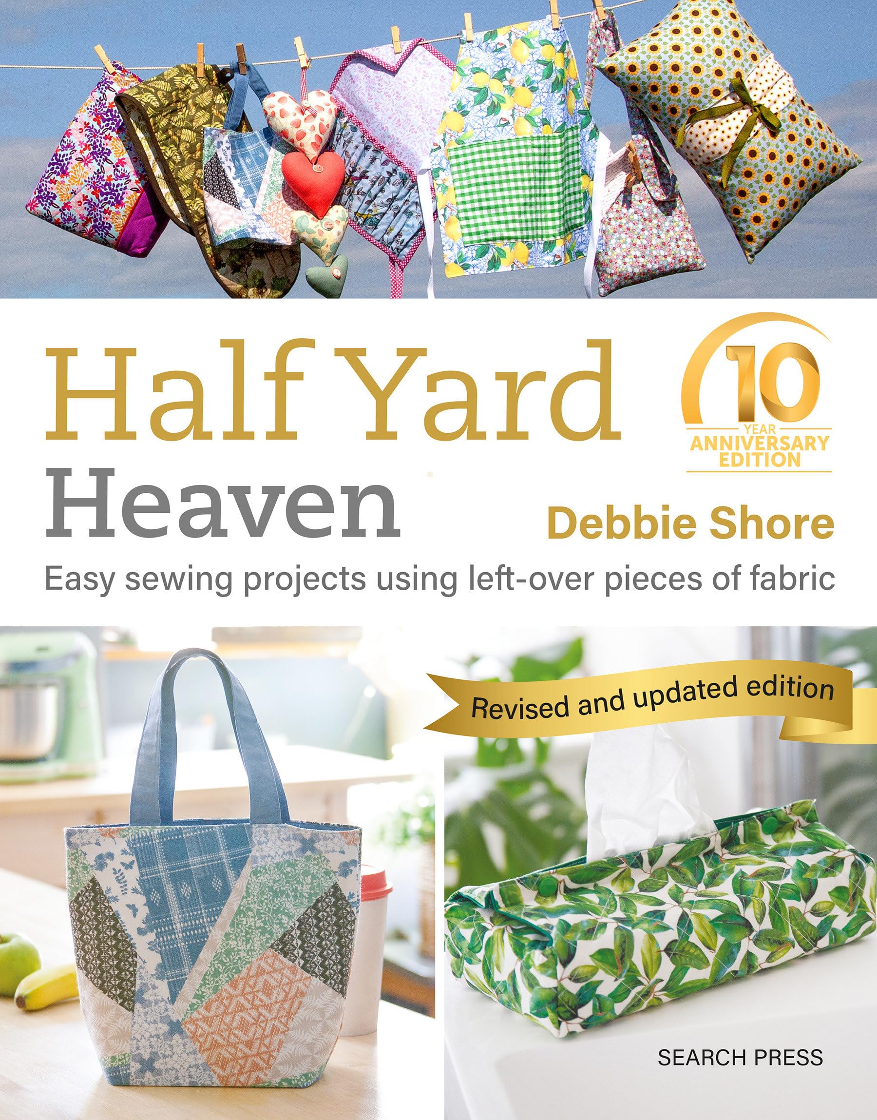 Half Yard Heaven  10 Year Anniversary Edition: Easy Sewing Projects Using Leftover Pieces Of Fabric,Used