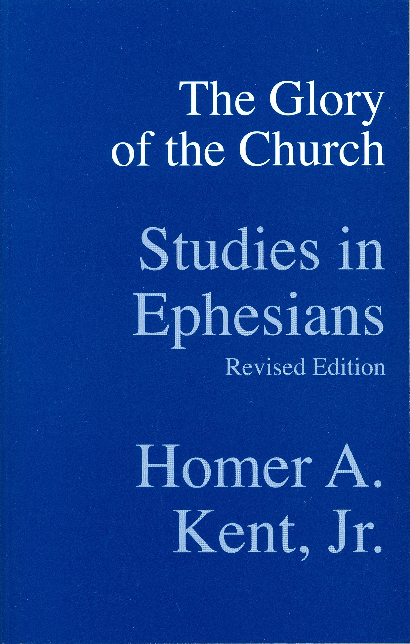 The Glory of the Church: Studies in Ephesians (Kent Collection),Used
