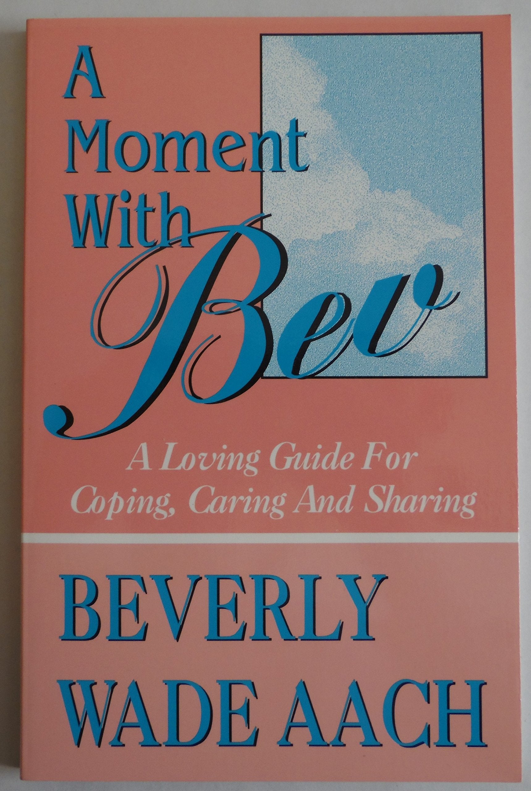 A Moment With Bev: A Loving Guide for Coping, Caring & Sharing,Used