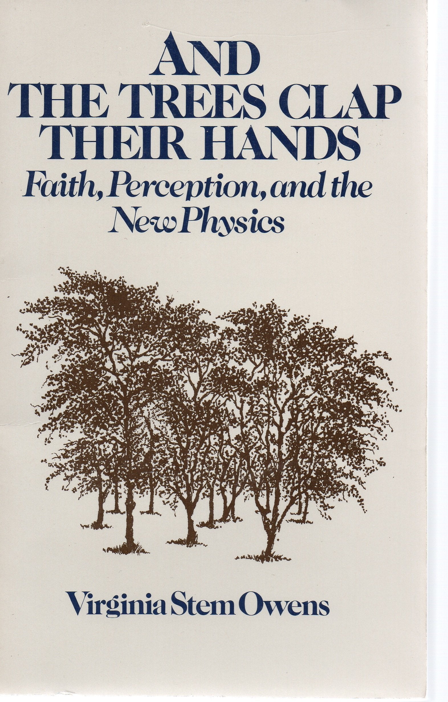 And the Trees Clap Their Hands: Faith, Perception and the New Physics,New