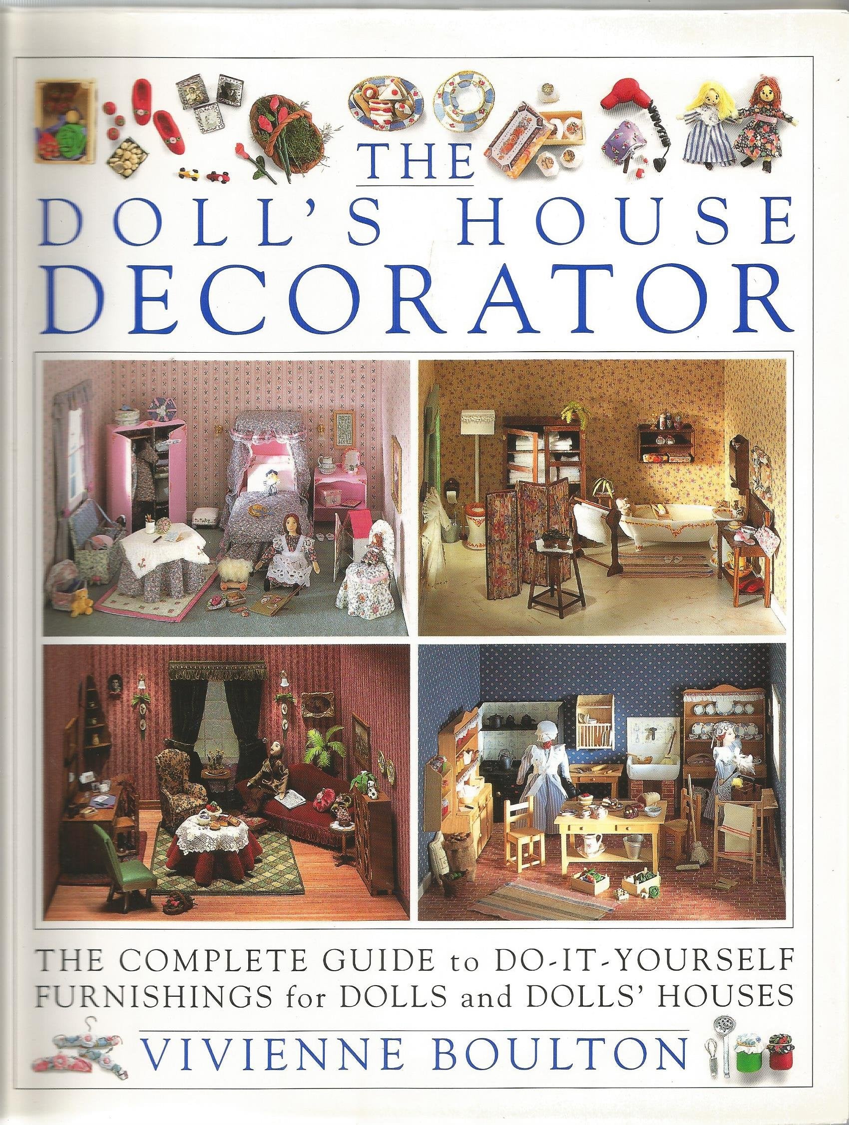 The Dollhouse Decorator/The Complete Guide To Doityourself Furnishings For Dolls And Dollhouses