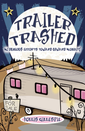 Trailer Trashed: My Dubious Efforts Toward Upward Mobility,Used