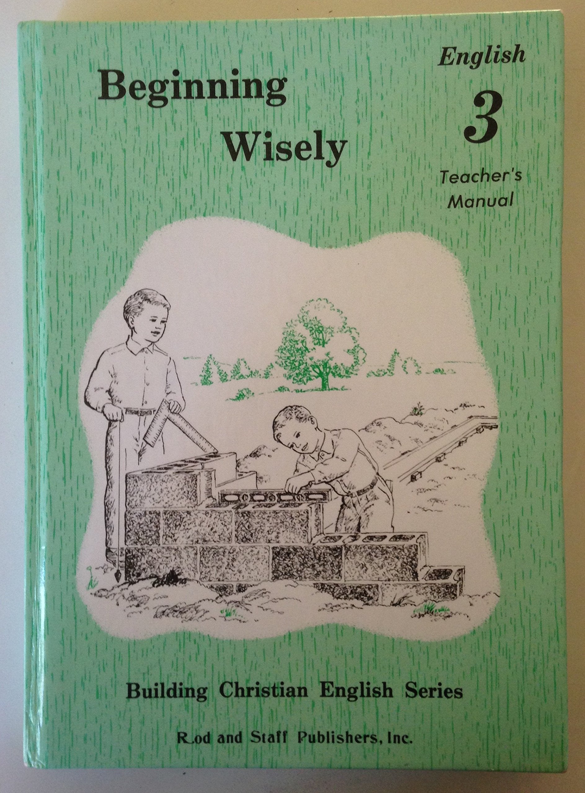 Beginning Wisely : Teacher'S Manual By Inc. Rod And Staff Publishers (19910503),New