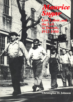 Maurice Sugar: Law, Labor, and the Left in Detroit, 19121950,Used