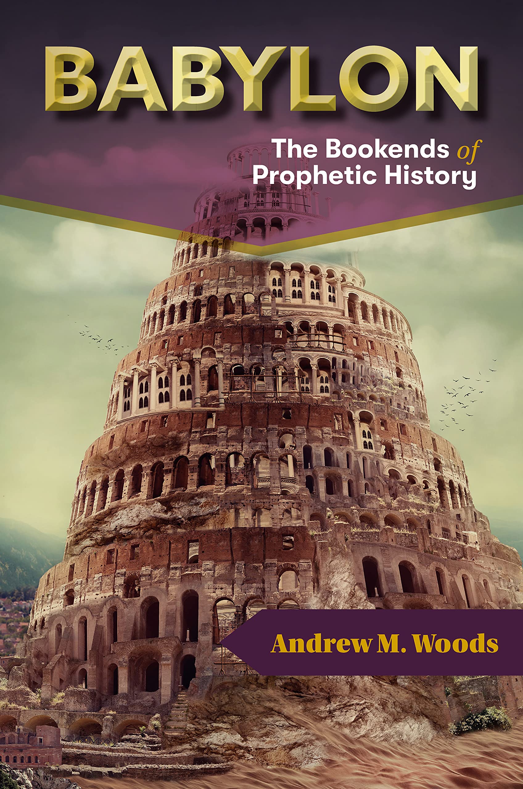 Babylon: The Bookends Of Prophetic History-used