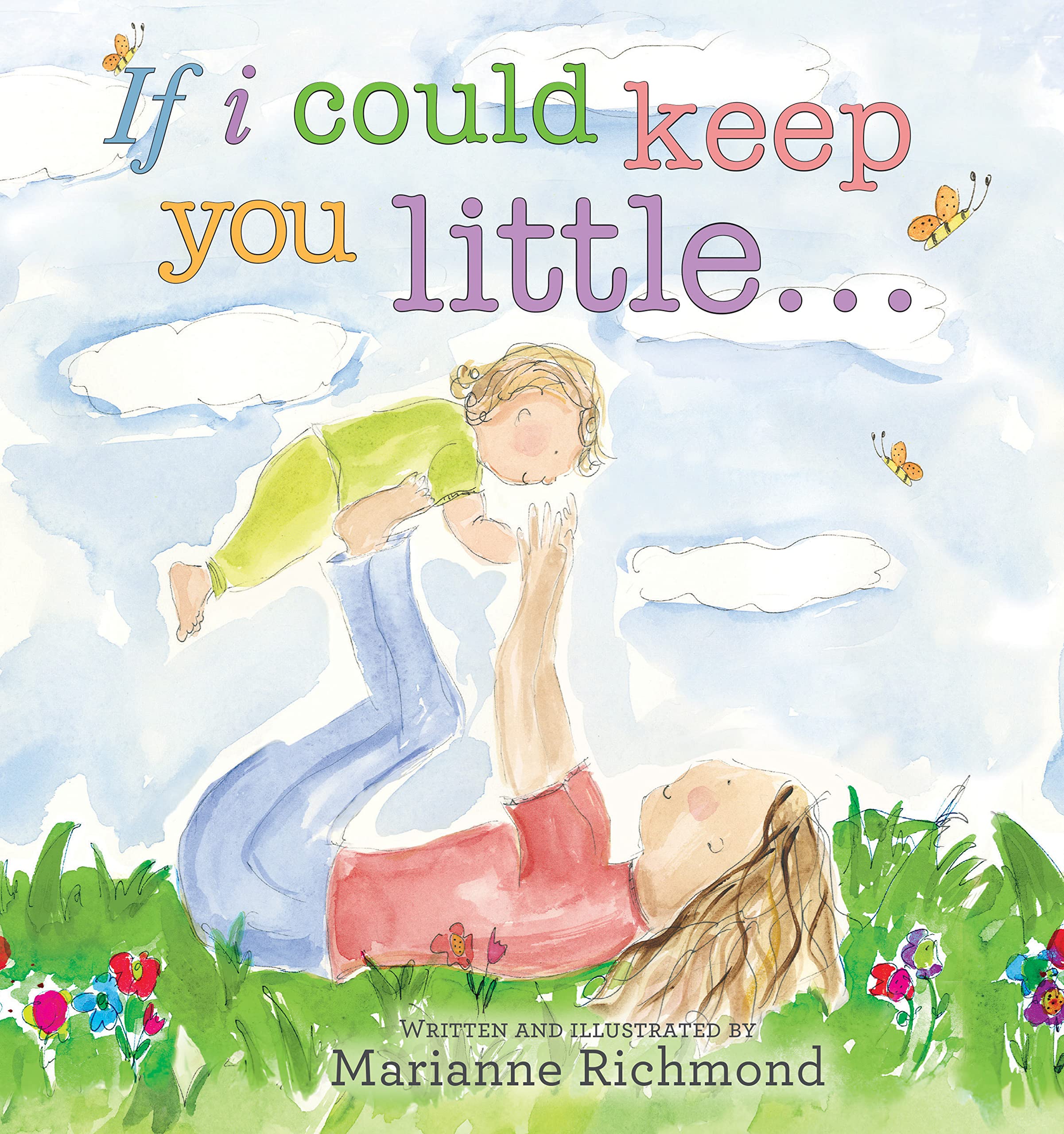 If I Could Keep You Little...: A Baby Book About a Parent's Love (Gifts for Babies and Toddlers, Gifts for Mother's Day, Gifts f,New
