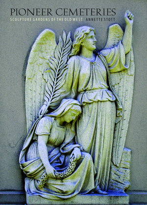 Pioneer Cemeteries: Sculpture Gardens Of The Old West,New