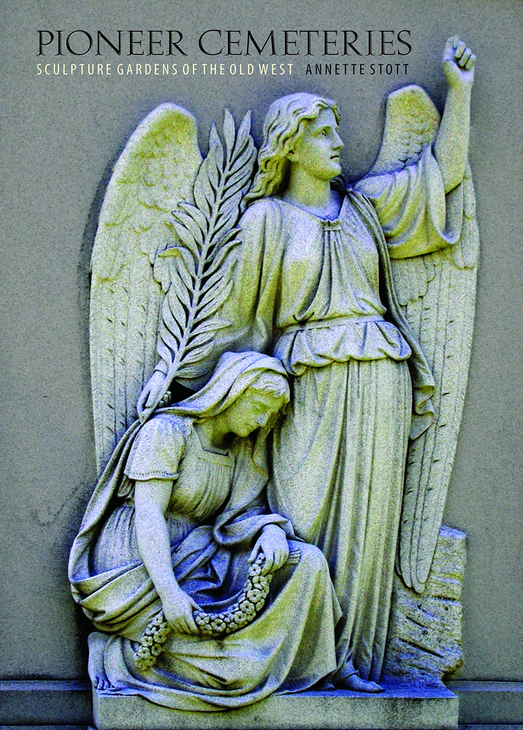Pioneer Cemeteries: Sculpture Gardens Of The Old West,Used