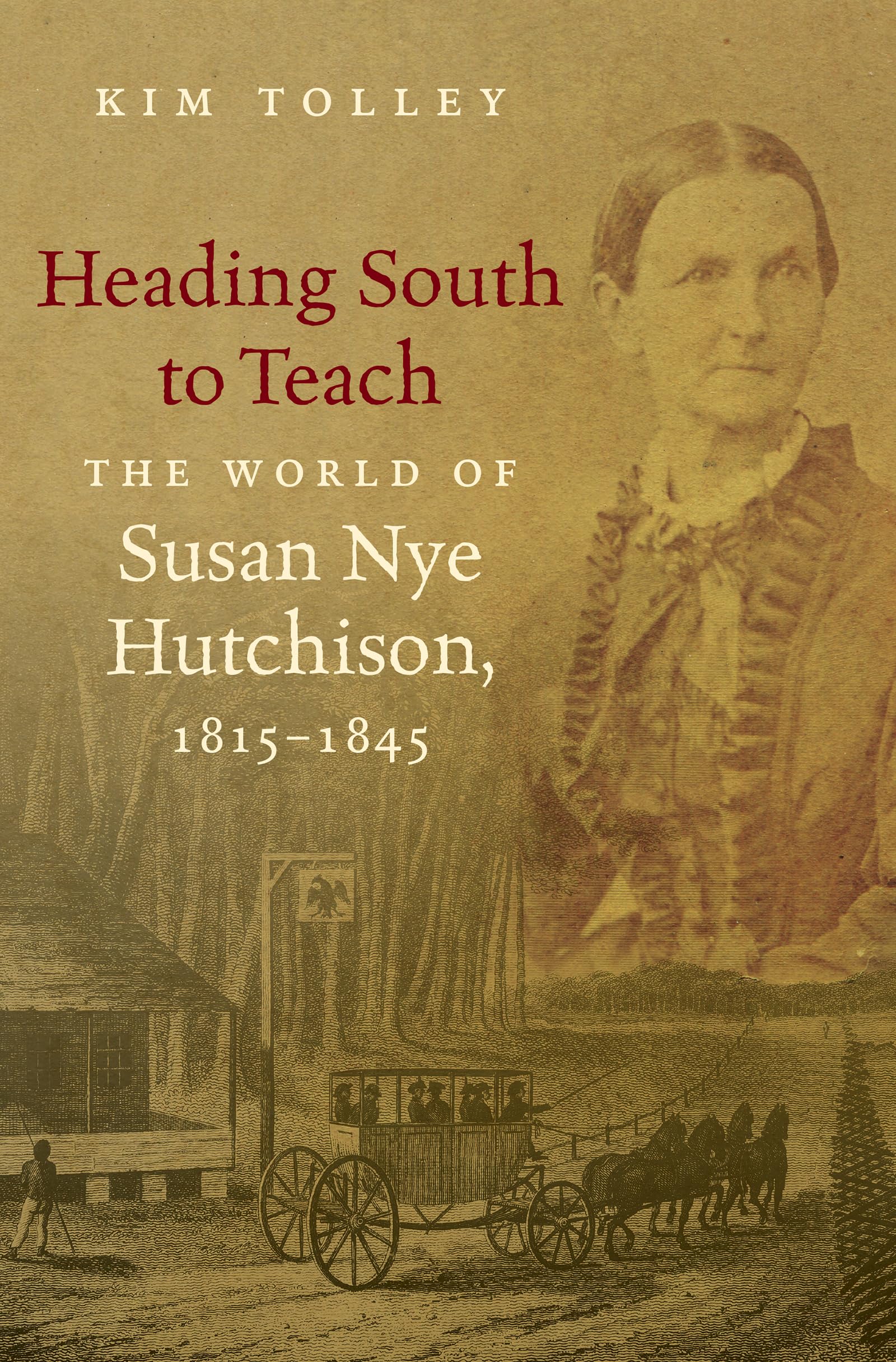 Heading South to Teach: The World of Susan Nye Hutchison, 18151845,Used