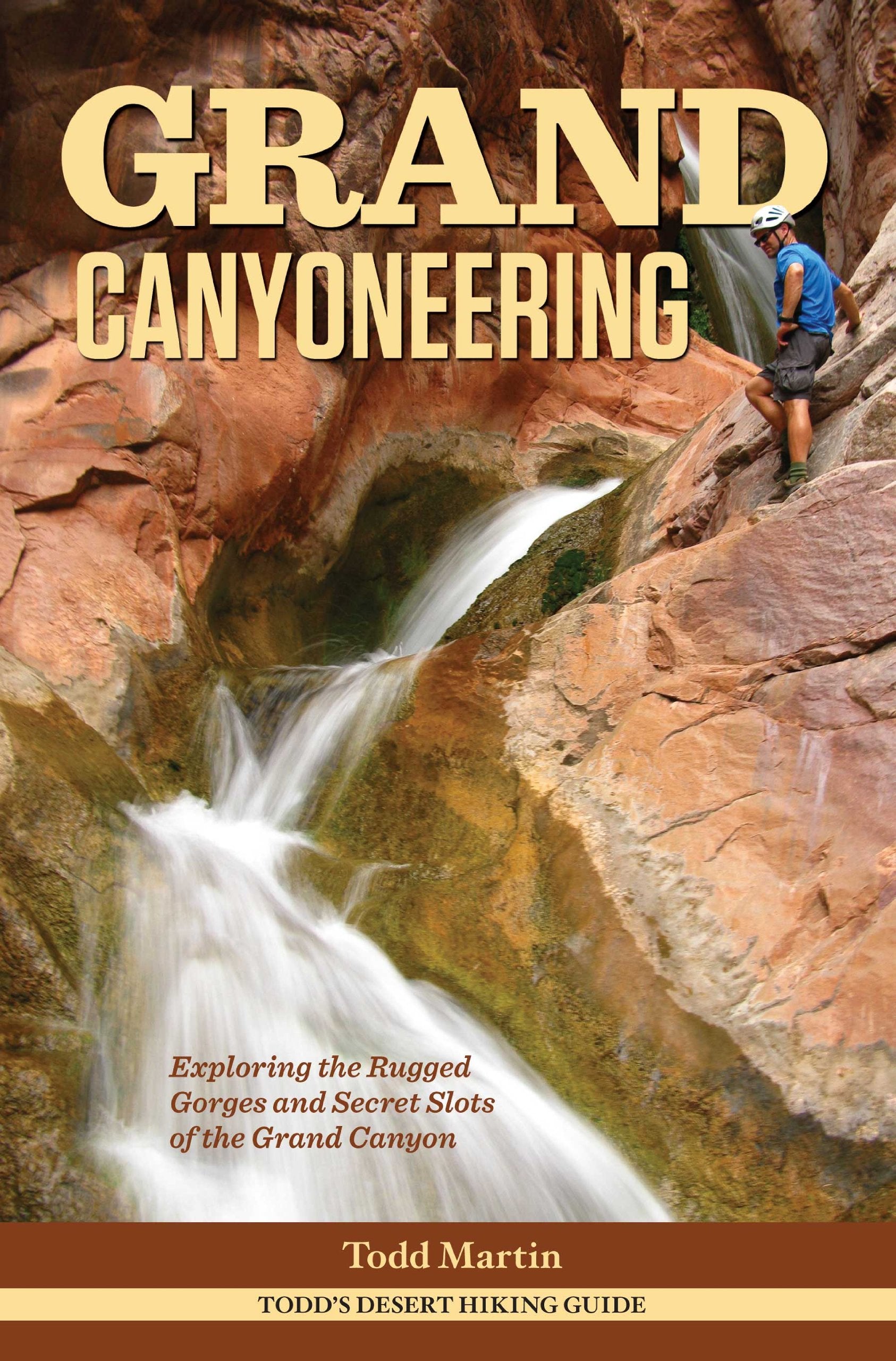 Grand Canyoneering: Exploring the Rugged Gorges and Secret Slots of the Grand Canyon,Used