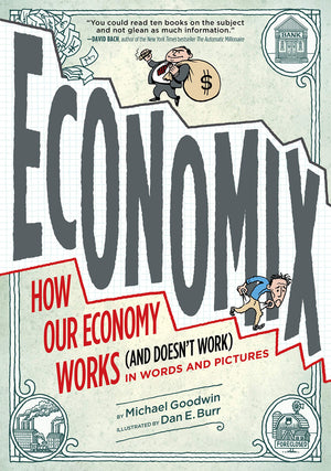 Economix: How Our Economy Works (And Doesn'T Work), In Words And Pictures