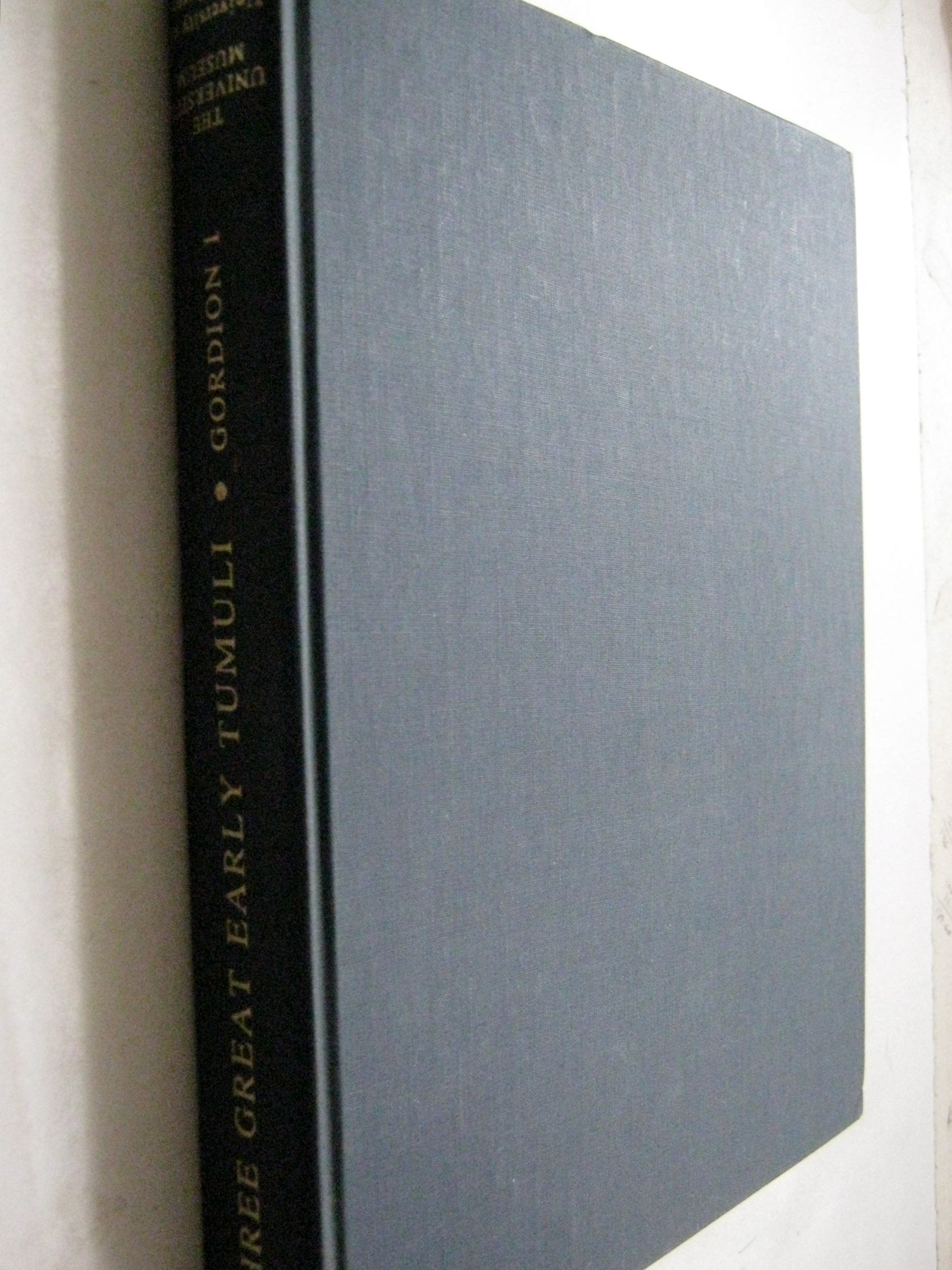 The Gordion Excavations Final Reports, Volume I: Three Great Early Tumuli (University Museum Monographs ; No. 43),New