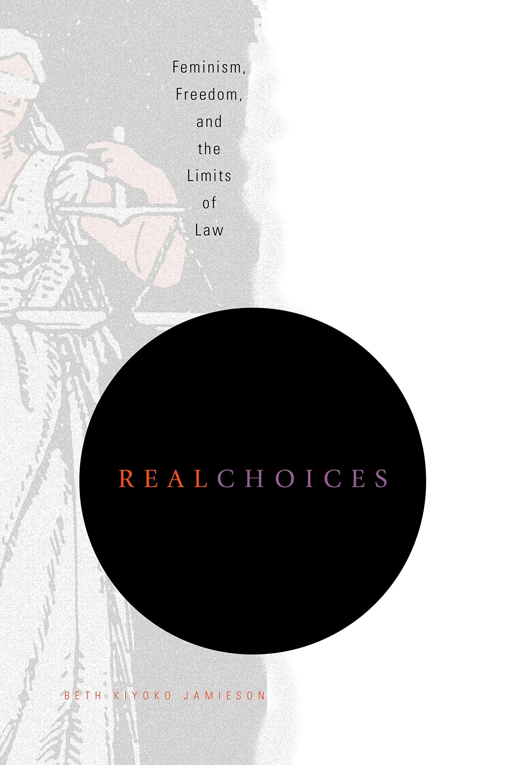 Real Choices: Feminism, Freedom, and the Limits of Law,Used