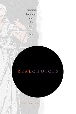 Real Choices: Feminism, Freedom, and the Limits of Law,Used