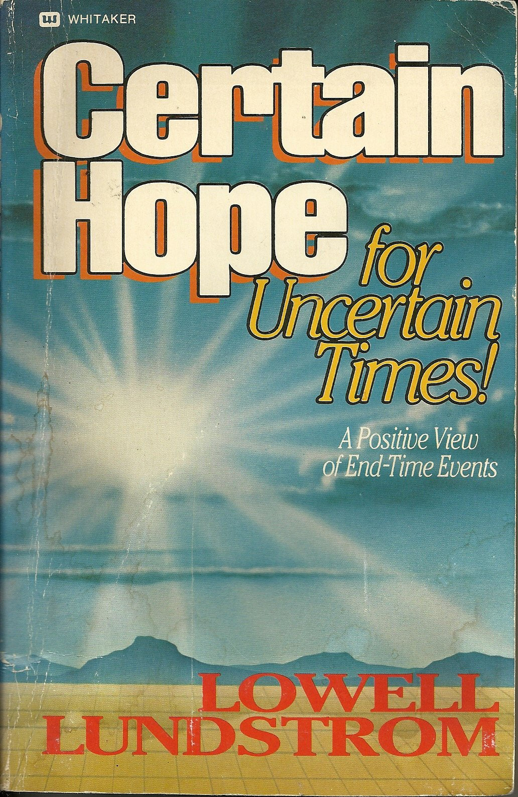 Certain Hope for Uncertain Times: A Positive View of EndTime Events,Used