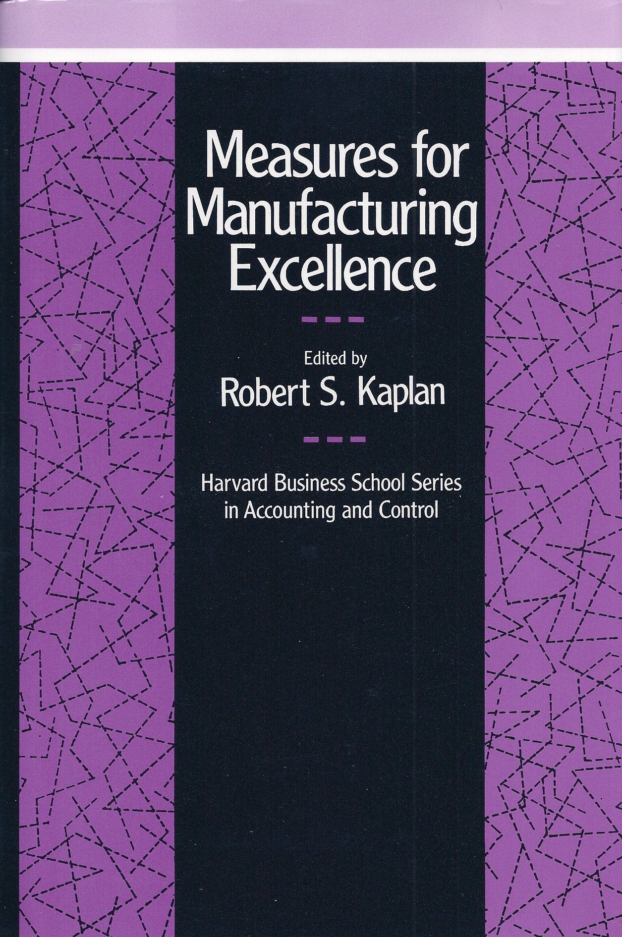 Measures For Manufacturing Excellence (Harvard Business School Series On Accounting And Control)