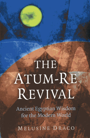 The Atumre Revival: Ancient Egyptian Wisdom For The Modern World,Used