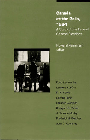 Canada at the Polls, 1984: A Study of the Federal General Elections,Used