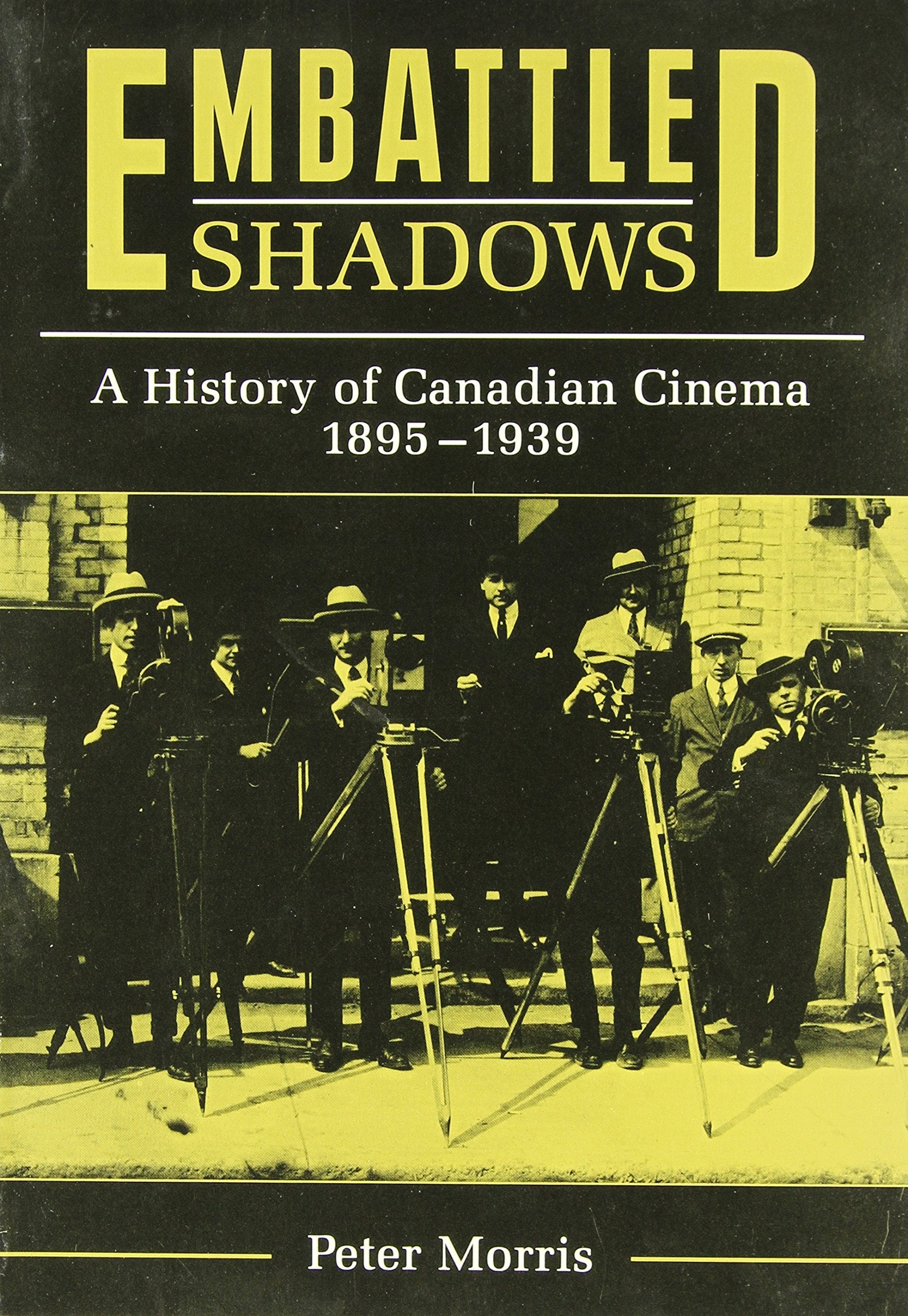 Embattled Shadows: A History of Canadian Cinema, 18951939,New
