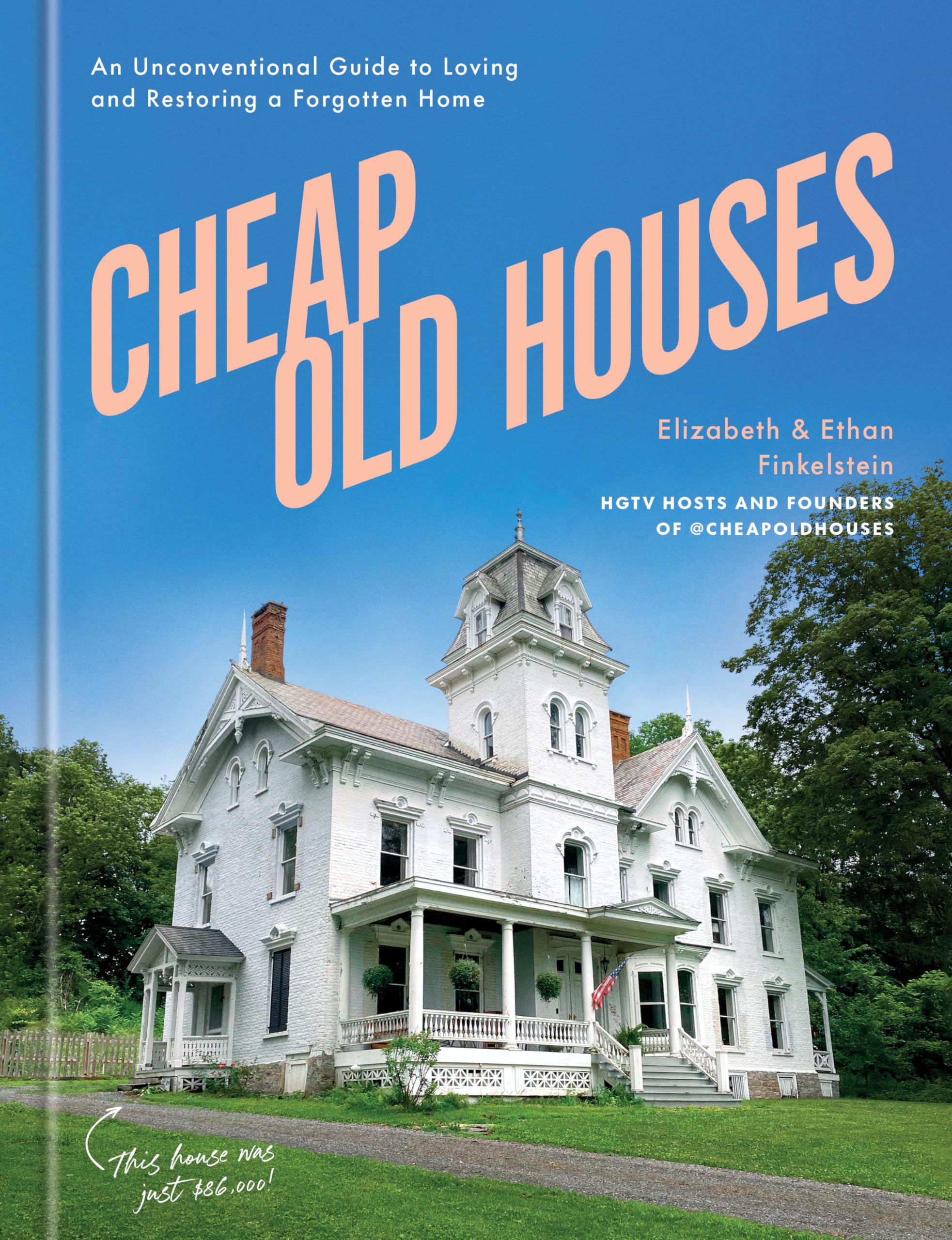 Cheap Old Houses: An Unconventional Guide To Loving And Restoring A Forgotten Home,Used