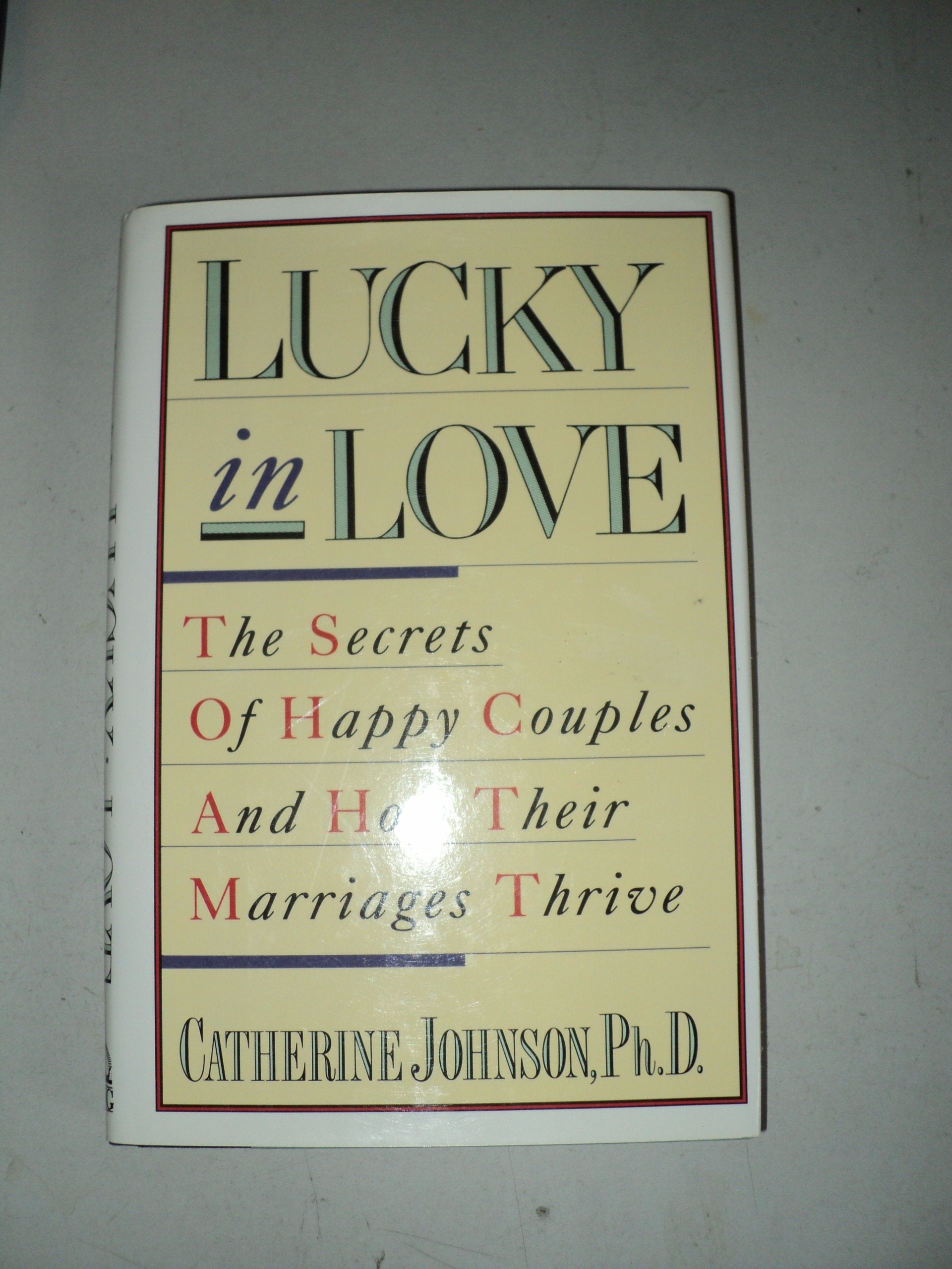 Lucky in Love: The Secrets of Happy Couples and How Their Marriages Thrive,Used