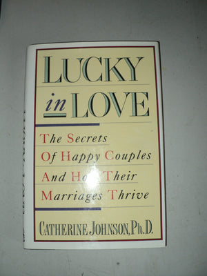 Lucky in Love: The Secrets of Happy Couples and How Their Marriages Thrive,Used