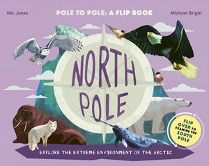 North Pole / South Pole: Pole to Pole: a Flip Book  Explore the Extreme Environment of the Arctic/Antarctic