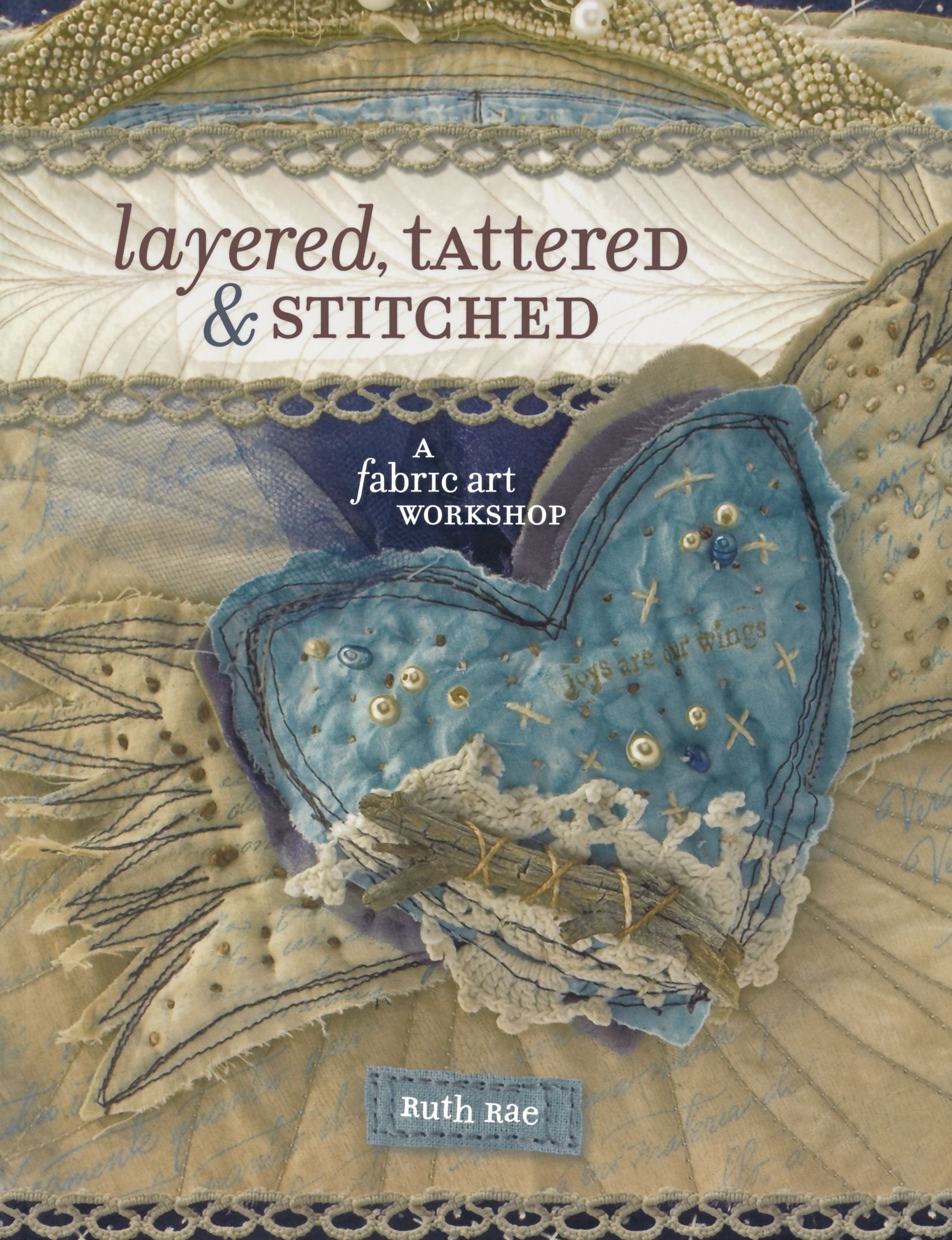 Layered, Tattered and Stitched: A Fabric Art Workshop,Used
