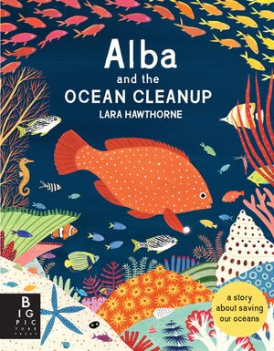 Alba And The Ocean Cleanup: A Story About Saving Our Oceans