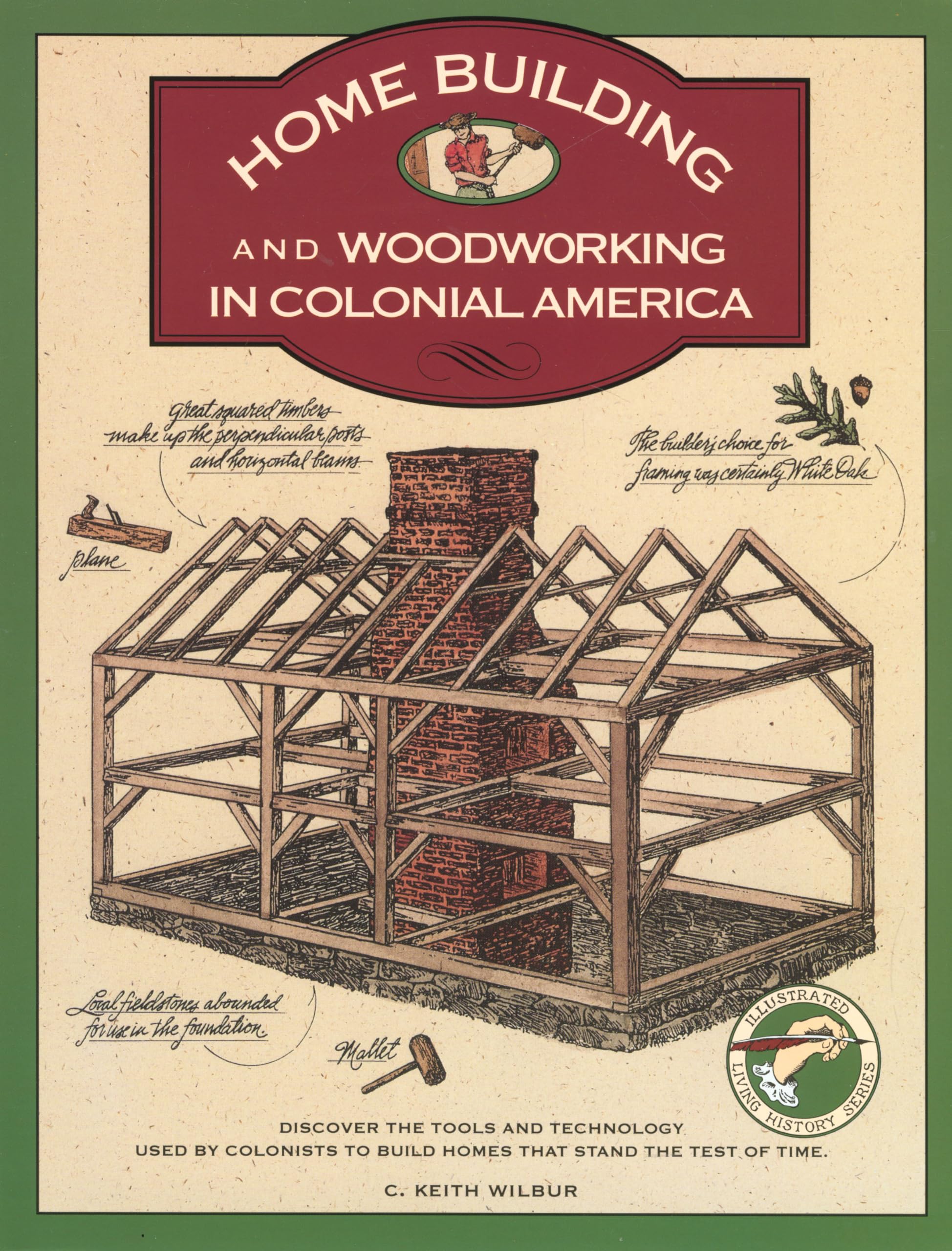 Homebuilding and Woodworking in Colonial America (Illustrated Living History Series),Used