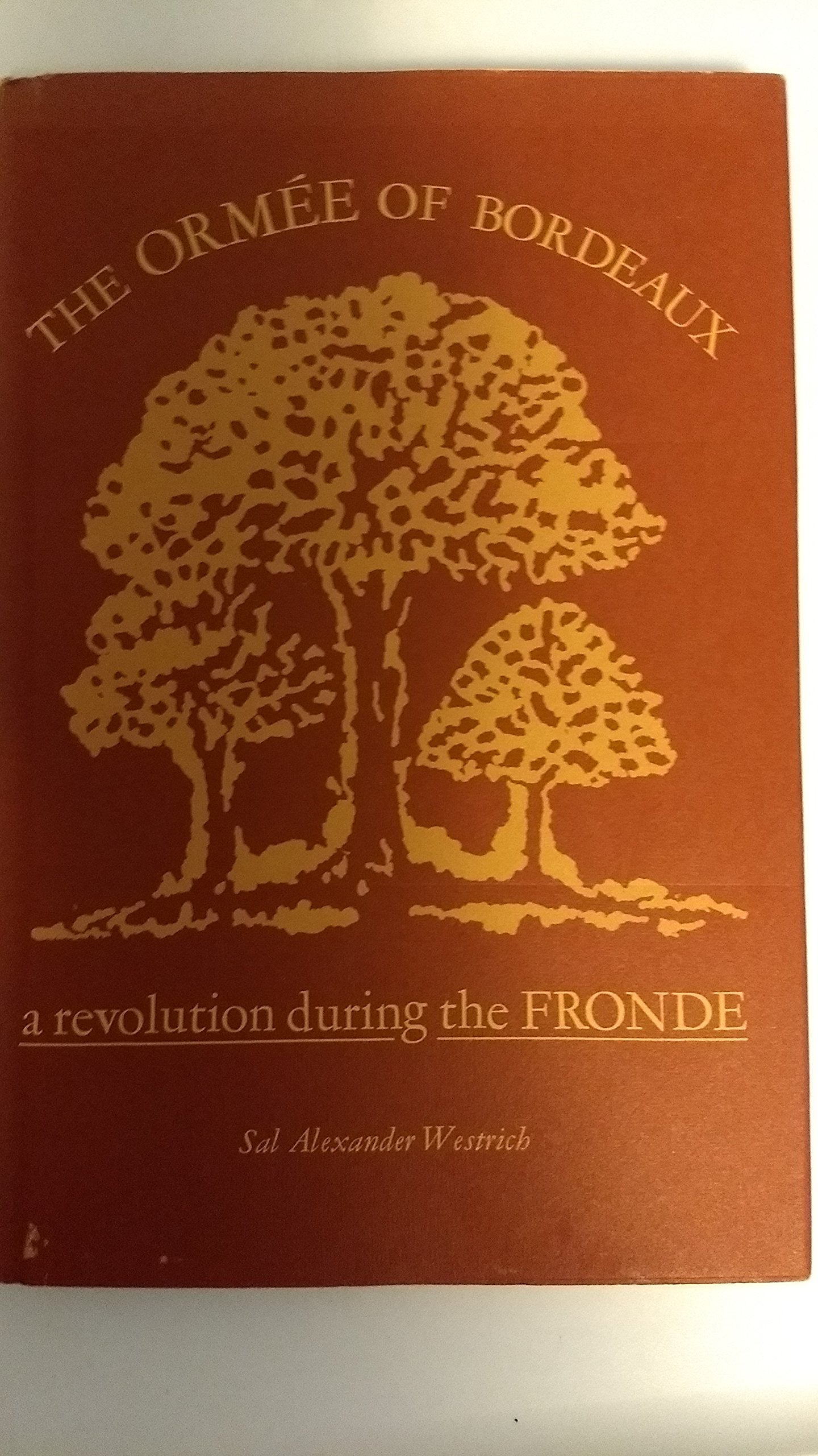 The Orme of Bordeaux: A Revolution during the Fronde (The Johns Hopkins University Studies in Historical and Political Science,Used