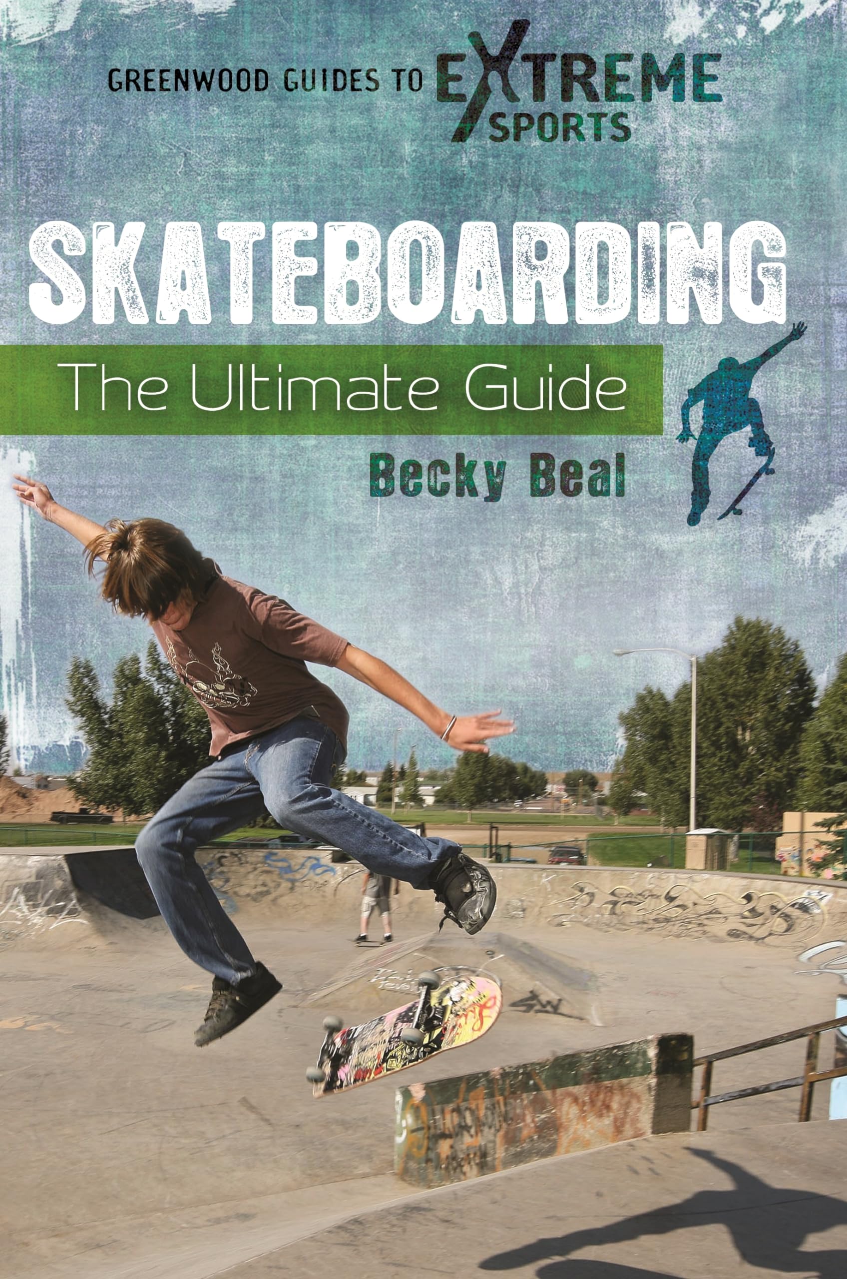 Skateboarding: The Ultimate Guide (Greenwood Guides to Extreme Sports),Used