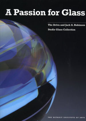 A Passion for Glass : The Aviva and Jack A. Robinson Studio Glass Collection,Used