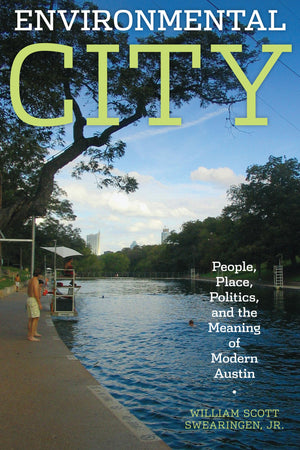 Environmental City: People, Place, Politics, and the Meaning of Modern Austin,Used