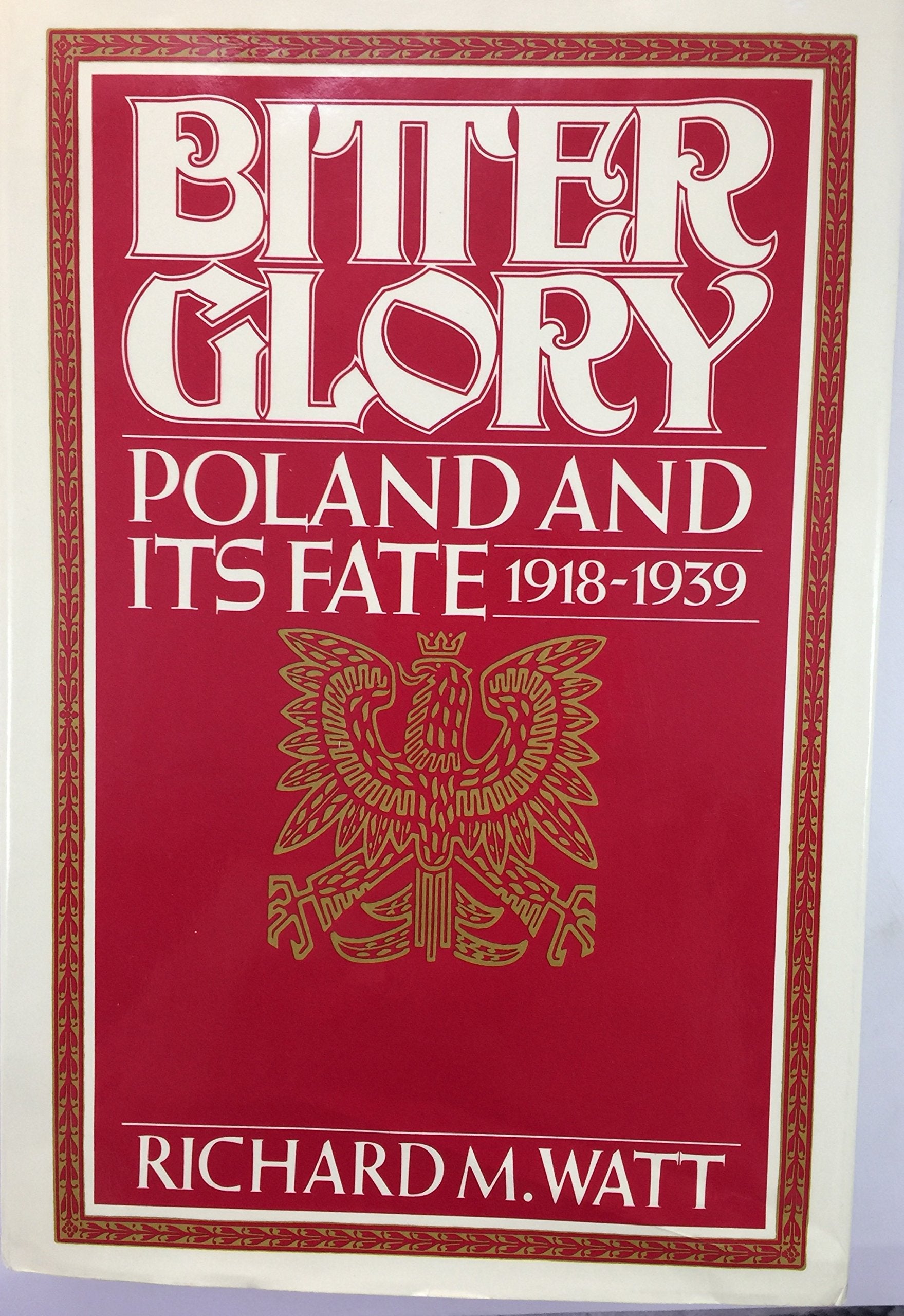 Bitter Glory:Poland and its Fate, 19181939,Used