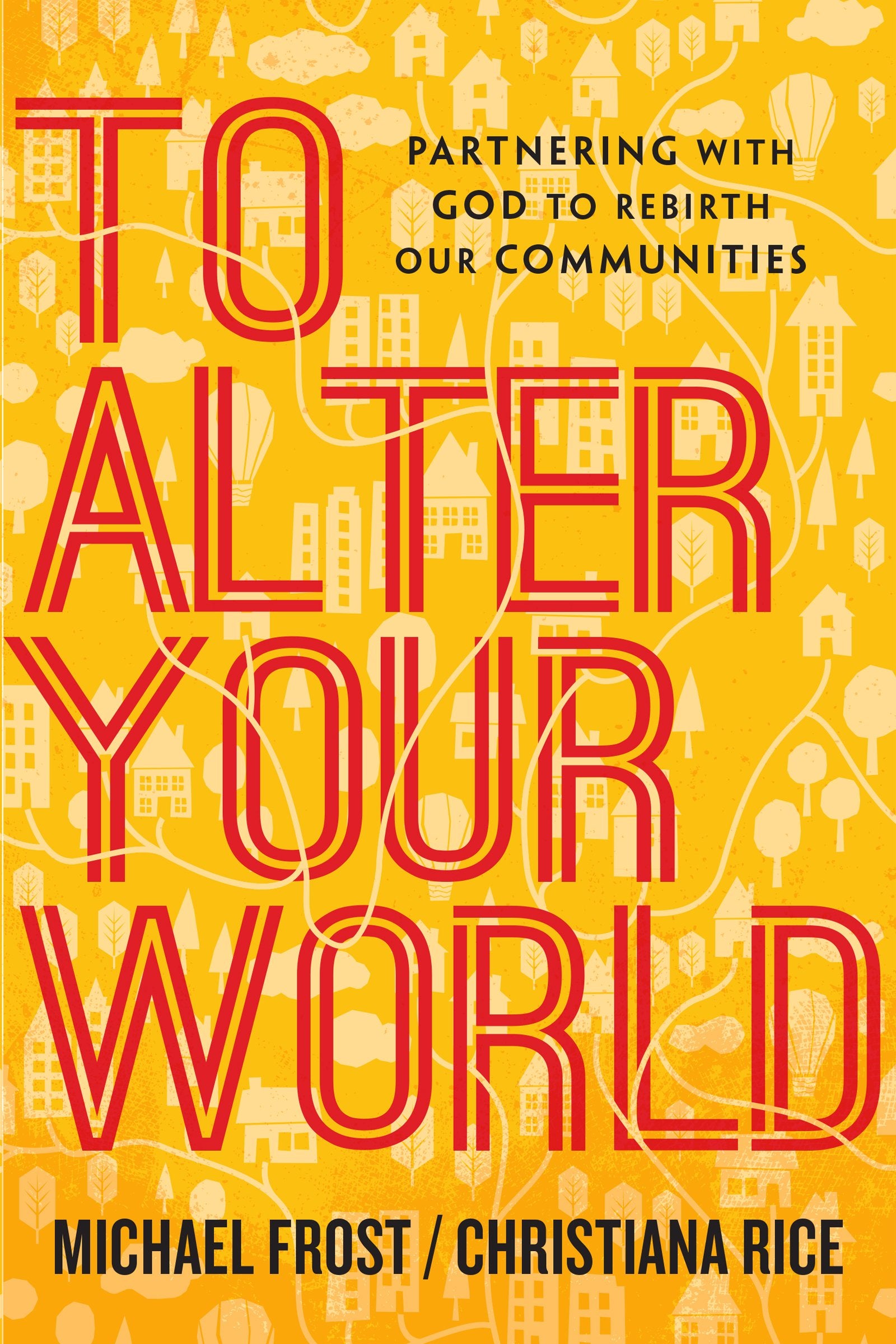 To Alter Your World: Partnering with God to Rebirth Our Communities,Used