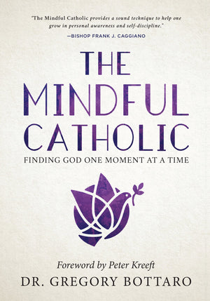 The Mindful Catholic: Finding God One Moment at a Time,New