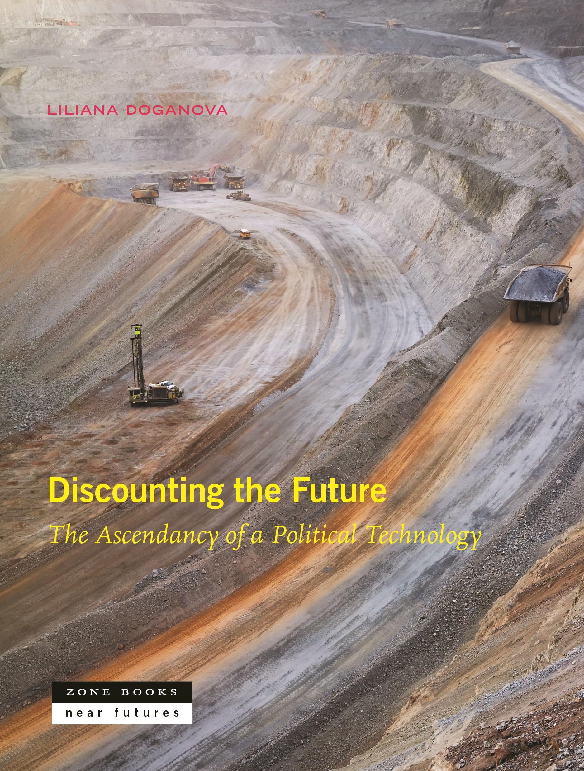 Discounting The Future: The Ascendancy Of A Political Technology (Near Future),Used