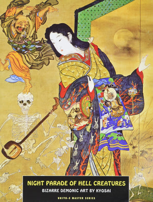 Night Parade Of Hell Creatures: Bizarre Demonic Art By Kyosai (Ukiyoe Master Series),Used