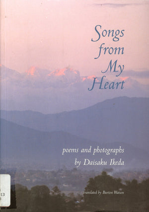 Songs From My Heart: Poems And Photographs By Daisaku Ikeda,New