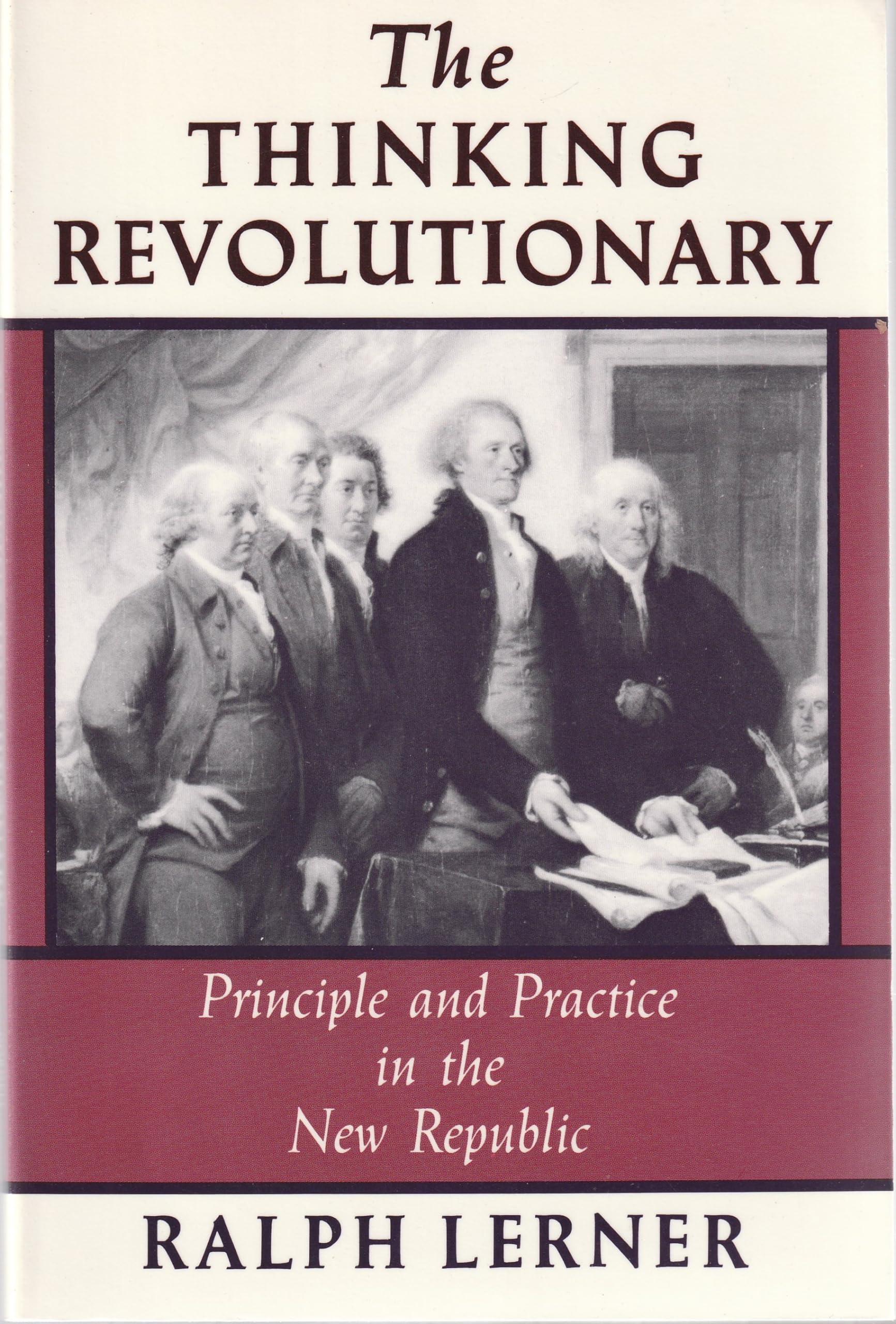 The Thinking Revolutionary: Principle and Practice in the New Republic,Used
